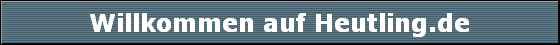 Willkommen auf Heutling.de